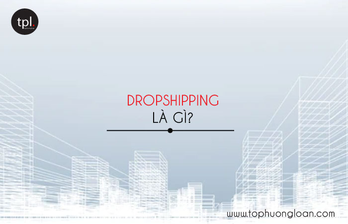 Dropshipping là gì?