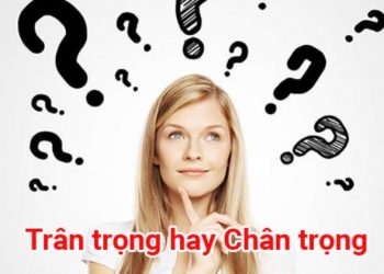 trân trọng hay chân trọng